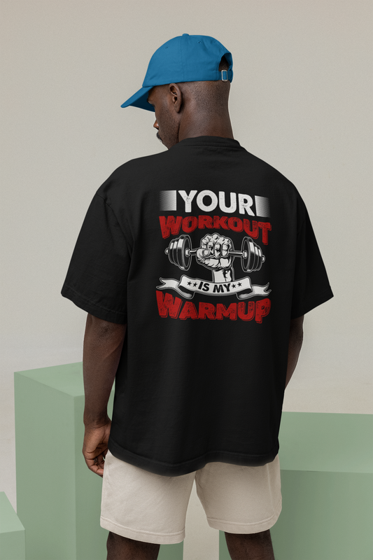 Your workout is my Warmup Oversized Unisex Tshirt