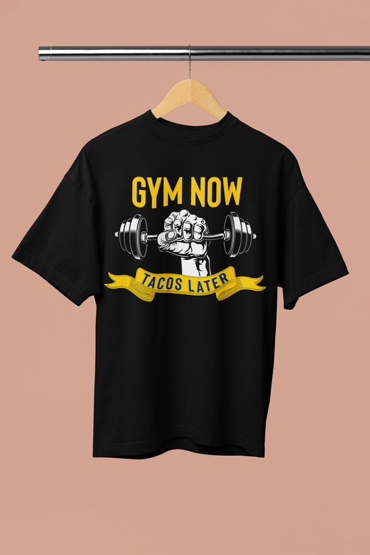 GYM NOW TACOS LATER OVERSIZE UNISEX TSHIRT